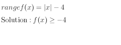 The range of f(x)=|x|-4 is f(x)>=-4